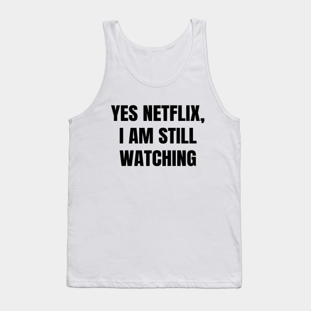 Yes Netflix, I Am Still Watching Tank Top by quoteee